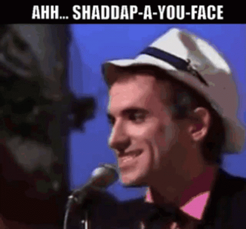 Joe Dolce Shaddap You Face GIF - Joe Dolce Shaddap You Face Shut Up -  Discover & Share GIFs