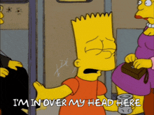 bart simpson says i 'm in over my head here in this cartoon