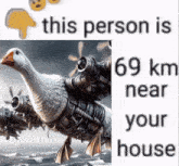 a picture of a goose with jet engines on its back and the words this person is 69 km near your house