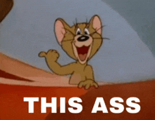 a picture of jerry from tom and jerry with the text this ass