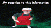 a man wearing a red apron and a hat with the words my reaction to this information below him