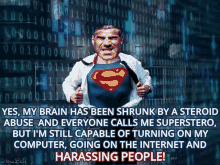 a cartoon of a man in a superman costume says yes my brain has been shrunk by a steroid abuse