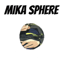 a picture of a ball with the words mika sphere written above it