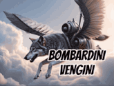 a picture of a wolf with wings and the words bombardini vegini