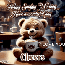 a teddy bear is holding a cup of coffee with the words happy sunday morning have a wonderful day love you cheers