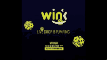 a poster for wink community with dice and the words " live drop is pumping "