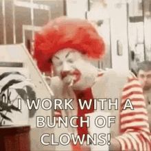 I Work With A Bunch Of Clowns Clowns GIF - I Work With A Bunch Of Clowns Clowns Work GIFs