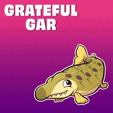 a cartoon of a fish with the words grateful gar below it