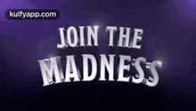 Join The Madness.Gif GIF