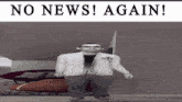 a picture of a man with glasses and the words " no news again "
