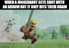 a juggernaut gets shot with an arrow but it only hits their brain in clash of clans .