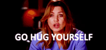 Go Hug Yourself! - Grey'S Anatomy GIF - Greys Anatomy Meredith Grey Go Hug Yourself GIFs