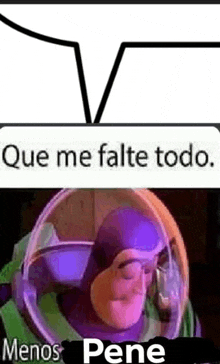 buzz lightyear from toy story is wearing a helmet with a speech bubble that says que me falte todo .