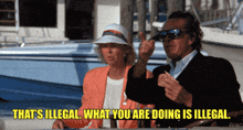 a man and woman sitting on a boat with the words that 's illegal what you are doing is illegal above them
