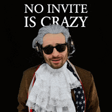a man wearing a wig and sunglasses is standing in front of a sign that says no invite is crazy