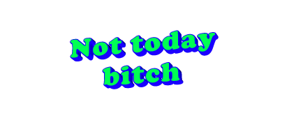 Not Today Bitch Text Sticker - Not Today Bitch Text White Background Stickers