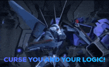 a picture of a robot with the words curse you and your logic on it