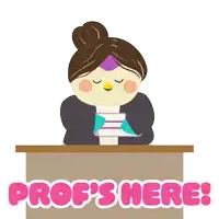 a cartoon of a woman behind a desk with the words prof 's here written on it