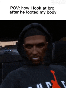 a man in a hoodie with the words " pov : how i look at bro after he looted my body " on the bottom