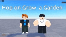 two roblox characters standing next to each other with the words hop on grow a garden