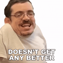 doesnt get any better than this ricky berwick this is the pinnacle of perfection this is as good as it gets weve reached the peak of perfection
