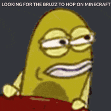 a cartoon character is looking for the bruzz to hop on minecraft ..