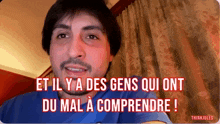 a man with the words et il y a des gens qui ont du mal a comprendre written below him
