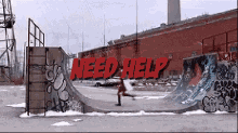 a skateboarder is doing a trick on a ramp with the words need help in red