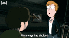 a cartoon character says we always had choices while talking to another character