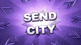 a purple background with arrows and the words send city