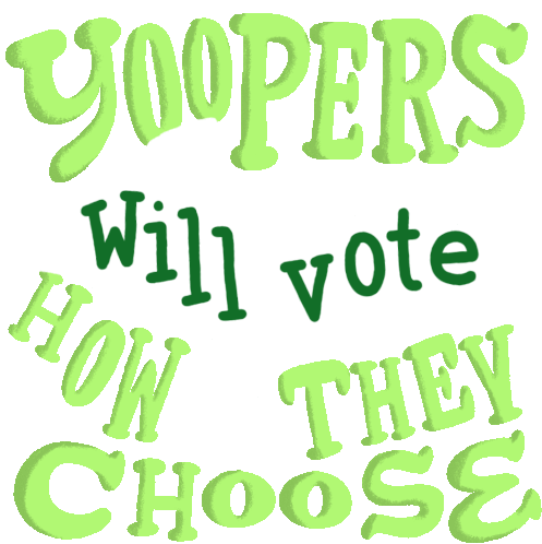 Yoopers Will Vote How They Choose Yoopers Sticker - Yoopers Will Vote How They Choose Yoopers Voting Stickers