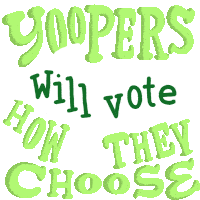 Yoopers Will Vote How They Choose Yoopers Sticker - Yoopers Will Vote How They Choose Yoopers Voting Stickers