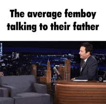 jimmy fallon on the tonight show with the caption the average femboy talking to their father ..