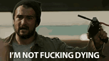 Im Not Fucking Dying Not Dying GIF - Im Not Fucking Dying Not Dying Stay Alive GIFs
