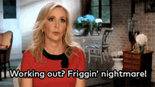 a woman in a red top says working out friggin nightmare