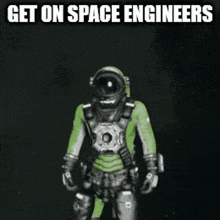 a man in a space suit with the words get on space engineers written on the bottom