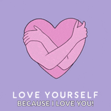 a cartoon of a person hugging a pink heart with the words `` love yourself because i love you '' below it .