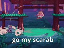 a video game scene with the words " go my scarab " on the bottom
