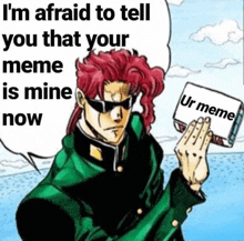 a cartoon character holding a sign that says `` i 'm afraid to tell you that your meme is mine now ''