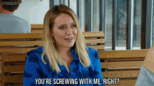 You'Re Screwing With Me, Right? GIF - Hilary Duff Kelsey Peters Younger Tv GIFs