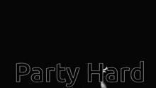 a black background with the words party hard written in white