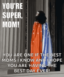 a woman in a cape with the words `` you 're super mom ! '' on it