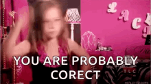 You Are Probably Correct Toddlers And Tiaras GIF - You Are Probably Correct Toddlers And Tiaras Snap GIFs