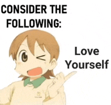 a cartoon girl is pointing to the right with the words `` consider the following : love yourself '' .