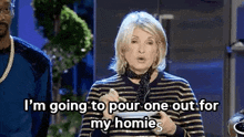 Martha Stewart Im Going To Pour One Out For My Homie GIF - Martha Stewart Im Going To Pour One Out For My Homie Pour One Out GIFs