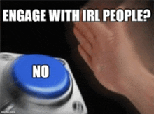 a person is pressing a blue button that says " no "