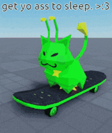 a green monster is riding a skateboard with the words get yo ass to sleep