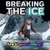 a poster that says breaking the ice are u questioning ?
