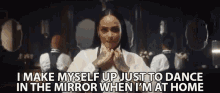 I Make Myself Up Just To Dance In The Mirror When Im At Home Hobbies GIF - I Make Myself Up Just To Dance In The Mirror When Im At Home Hobbies Reflection GIFs