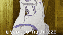 a picture of a girl with the words " u yap too much zzzz " on the bottom